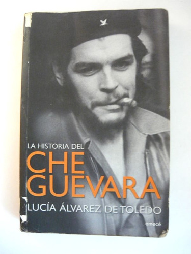 La Historia Del Che Guevara, Lucía Álvarez De Toledo, Emecé