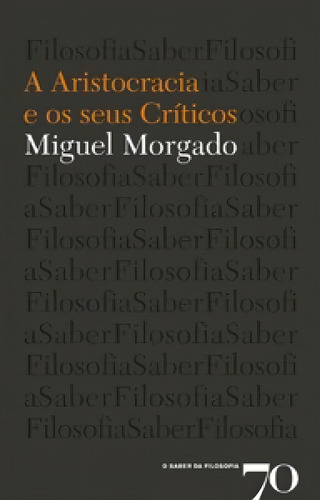 A Aristocracia E Os Seus Críticos, De Morgado Miguel. Editora Edicoes 70 - Almedina, Capa Mole Em Português