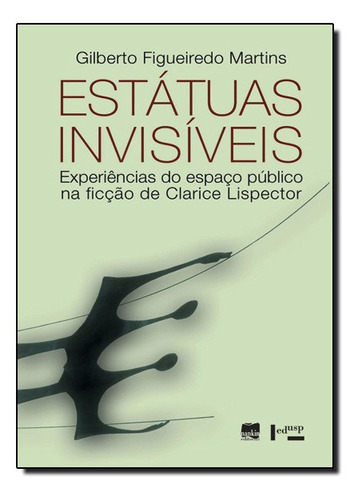 Estátuas Invisíveis: Experiências Do Espaço Público Na, De Gilberto Figueiredo Martins. Editora Edusp, Capa Mole Em Português