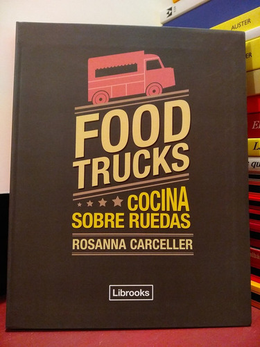 Foodtrucks. Cocina Sobre Ruedas - Rosanna Carceller