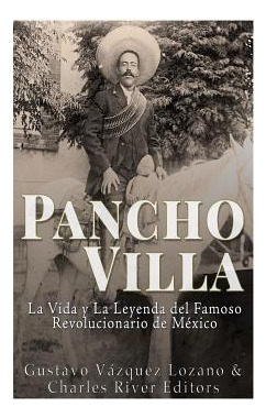 Libro Pancho Villa: La Vida Y La Leyenda De Famoso Revolu...