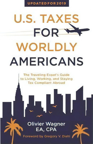 U.s. Taxes For Worldly Americans : The Traveling Expat's Guide To Living, Working, And Staying Ta..., De Olivier Wagner. Editorial Identity Books, Tapa Blanda En Inglés