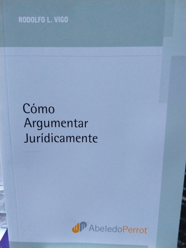 Cómo Argumentar Jurídicamente, De Rodolfo Vigo. Editorial Abeledo Perrot En Español