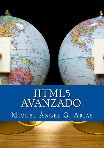 Html5 Avanzado., De Miguel Angel G Arias., Vol. 1. Editorial Createspace Independent Publishing Platform, Tapa Blanda En Español