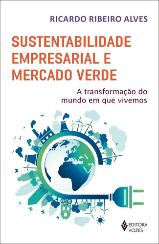 Sustentabilidade Empresarial E Mercado Verde - A Transformaã
