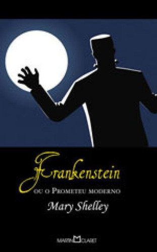 Frankenstein - Vol. 58: Ou O Prometeu Moderno, De Shelley, Mary. Editora Martin Claret, Capa Mole Em Português