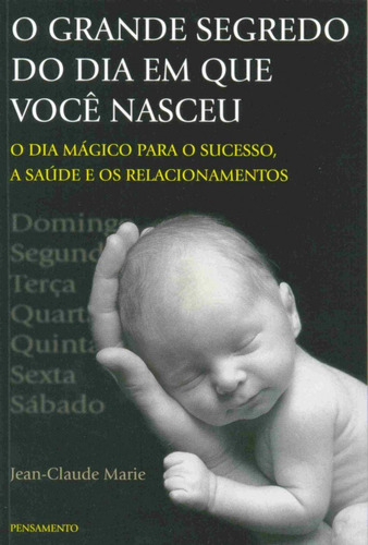 O Grande Segredo do dia em que Você Nasceu, de Jean-Claude Marie. Editora PENSAMENTO - GRUPO PENSAMENTO, capa mole em português