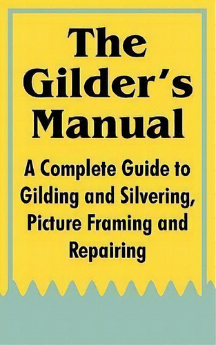 The Gilder's Manual, De Anonymous. Editorial Fredonia Books Nl, Tapa Blanda En Inglés