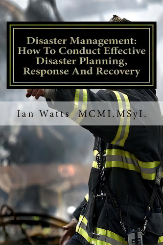 Disaster Management: An Introduction In How To Conduct Effective Disaster Planning, Response And ..., De Watts, Ian. Editorial Createspace, Tapa Blanda En Inglés