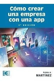 Como Crear Una Empresa Con Una App 2ª Edicion - Martinez...