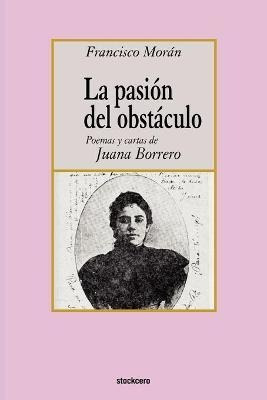 Libro La Pasion Del Obstaculo - Poemas Y Cartas De Juana ...