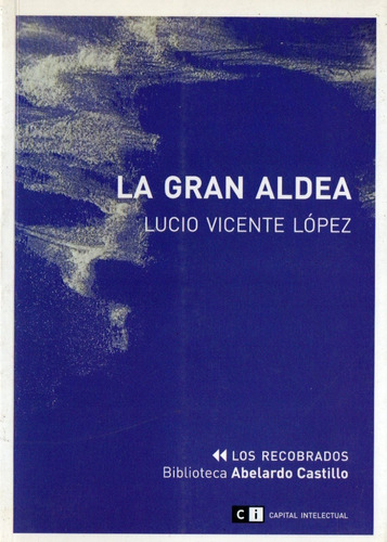 Lucio Vicente Lopez La Gran Aldea - Ci Serie Los Recobrados