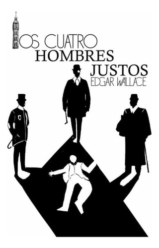 Los Cuatro Hombres Justos, De Edgar Wallace. Editorial Calixta Editores, Tapa Blanda, Edición 2021 En Español