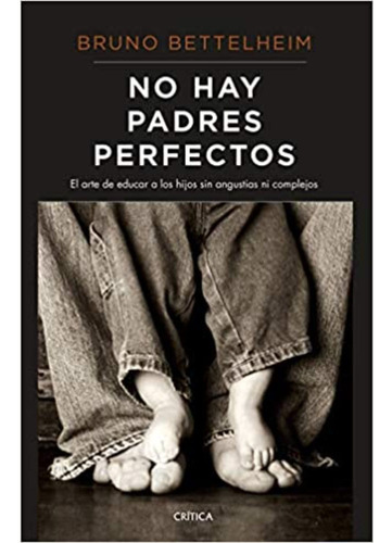 No Hay Padres Perfectos - Bruno Bettelheim