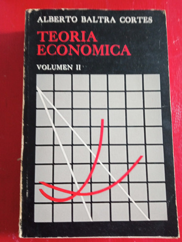 Teoría Económica, Alberto Baltra Cortes, Volumen Ii.