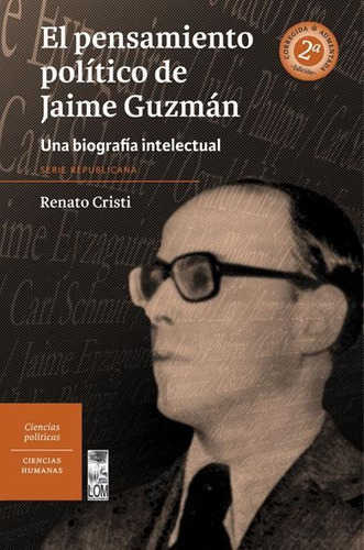 Pensamiento Politico De Jaime G., El 2 Edicion: Una Biografía Intelectual, De Cristi, Renato. Serie Serie Republicana Editorial Lom, Tapa Blanda, Edición Primera Edición En Español, 2011