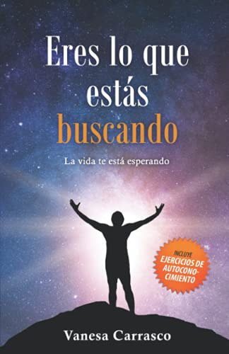 Eres Lo Que Estas Buscando: La Vida Te Esta Esperando