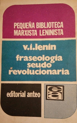 V I Lenin - Fraseología Seudo Revolucionaria - Ed Anteo