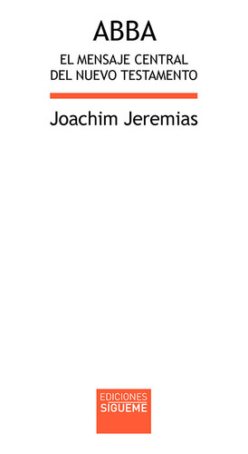 Abba. El Mensaje Central Del Nuevo Testamento - Jeremias,...