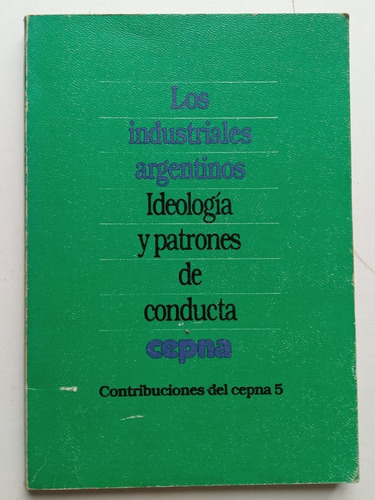  Industriales Argentinos - Ideologia Y Patrones De Conducta.