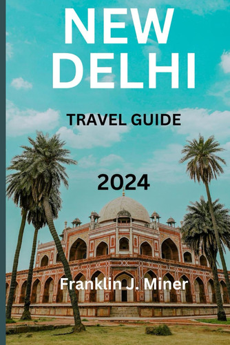 Libro: New Delhi Travel Guide 2024: Your Essential Handbook