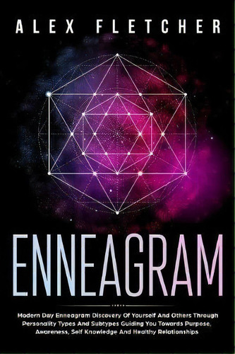 Enneagram : Modern Day Enneagram Discovery Of Yourself And Others Through Personality Types And S..., De Alex Fletcher. Editorial Brock Way, Tapa Blanda En Inglés