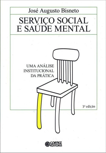 Serviço Social e saúde mental: uma análise institucional da prática, de Bisneto, José Augusto. Cortez Editora e Livraria LTDA, capa mole em português, 2016