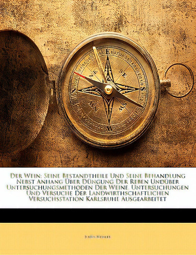 Der Wein: Seine Bestandtheile Und Seine Behandlung Nebst Anhang Uber Dungung Der Reben Unduber Un..., De Nessler, Julius. Editorial Nabu Pr, Tapa Blanda En Inglés