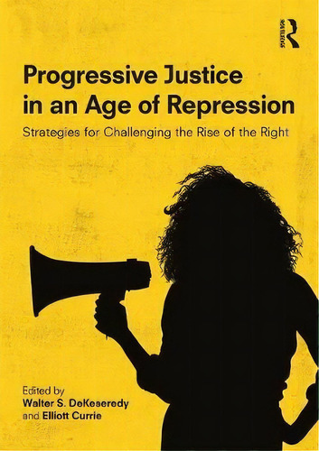 Progressive Justice In An Age Of Repression, De Walter S. Dekeseredy. Editorial Taylor Francis Inc, Tapa Blanda En Inglés