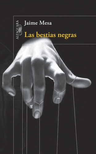 Las bestias negras, de Mesa, Jaime. Serie Alfaguara Editorial Alfaguara, tapa blanda en español, 2015