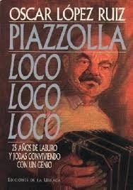 Libro Piazzolla , Loco, Loco, 25 A/s De Laburo Y Jodas Convi