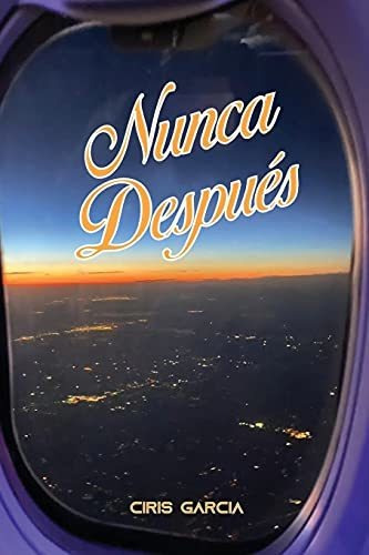 Libro : Nunca Despues - Garcia, Ciris