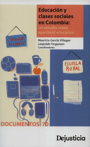 Educacion Y Clases Sociales En Colombia Un Estudio Sobre Apartheid Educativo, De García Villegas, Mauricio. Editorial Dejusticia, Tapa Blanda, Edición 1 En Español, 2021