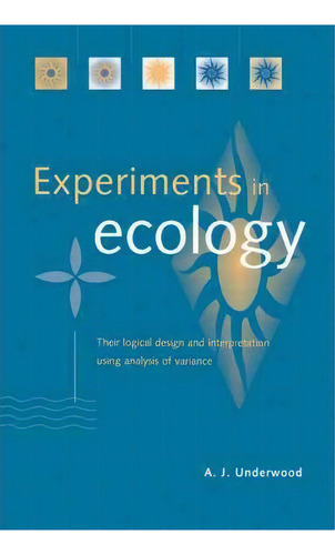 Experiments In Ecology : Their Logical Design And Interpretation Using Analysis Of Variance, De A. J. Underwood. Editorial Cambridge University Press, Tapa Blanda En Inglés