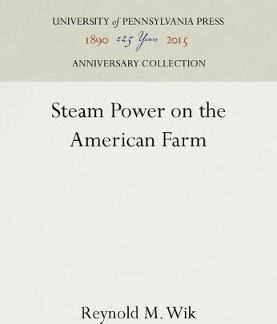 Steam Power On The American Farm - Reynold M. Wik