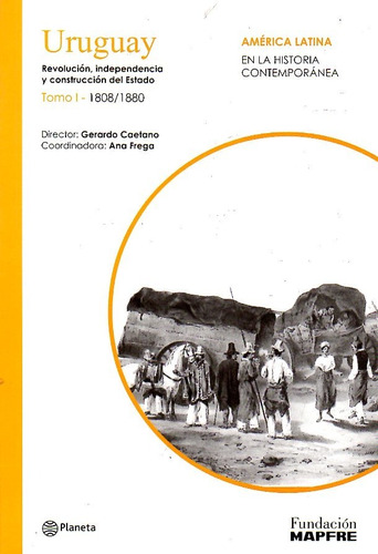 Uruguay / Tomo 1. 1808 - 1880 / Caetano - Frega