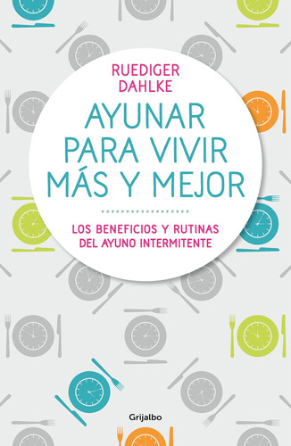 Libro: Ayunar Para Vivir Más Y Mejor: Los Beneficios Y Rutin