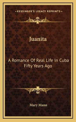 Libro Juanita: A Romance Of Real Life In Cuba Fifty Years...