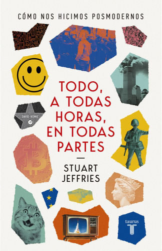 Todo A Todas Horas En Todas Partes, De Stuart Jeffries., Vol. 1.0. Editorial Taurus, Tapa Blanda En Español, 2023