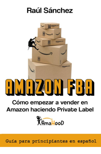 Libro: Fba. Cómo Empezar A Vender En Haciendo Private Label: