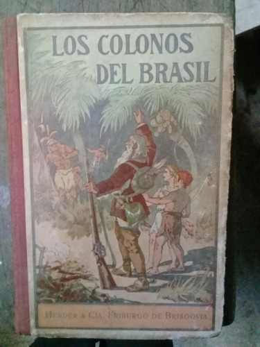 Los Colonos Del Brasil. Narración De Las Colonias Alemanas