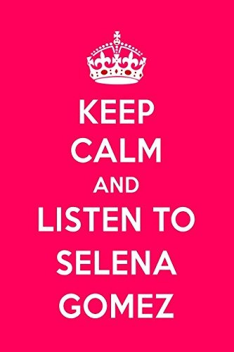 Keep Calm And Listen To Selena Gomez Selena Gomez Notebook F