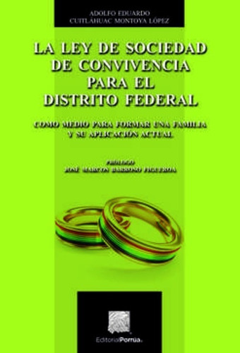 La Ley De Sociedad De Convivencia Para El Distrito Federal, de Montoya López, Adolfo Eduardo Cuitláhuac. Editorial Porrúa México en español