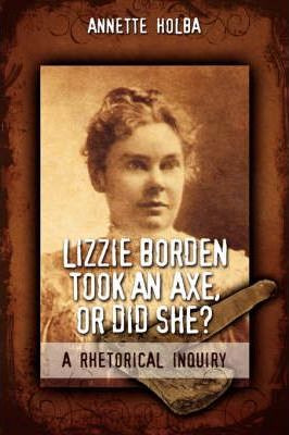 Libro Lizzie Borden Took An Axe, Or Did She? A Rhetorical...
