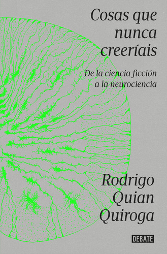 Libro Cosas Que Nunca Creerias - Rodrigo Quian Quiroga