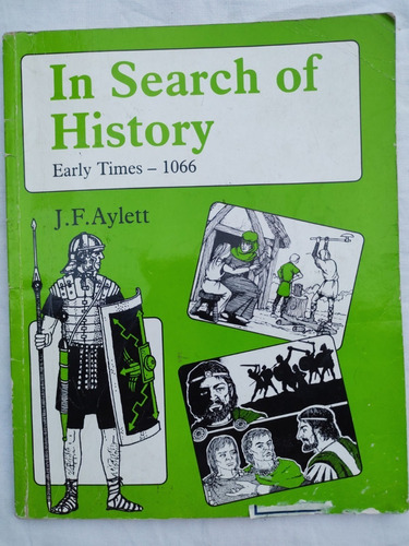 In Search Of History Early Times - 1066 - J.f.a. Aylett