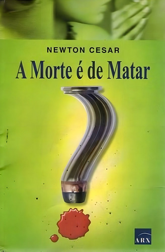 Livro: A Morte É De Matar Autor: Newton Cesar (novo, Lacrado), De Newton Cesar. Editorial Arx, Capa Mole, Edição 1 Em Português, 2003