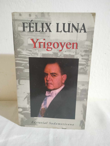 Yrigoyen - Félix Luna (1999, Ed. Sudamericana)