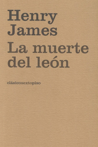 La Muerte Del Leon, De James, Henry. Editorial Sexto Piso, Tapa Blanda, Edición 1 En Español, 2008