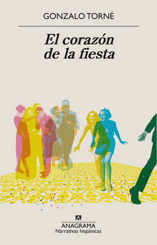 El corazón de la fiesta, de Torné, Gonzalo. Editorial Editorial Anagrama, tapa blanda en español